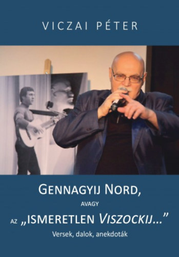 Viczai Péter - Gennagyij Nord, avagy az "ismeretlen Viszockij"