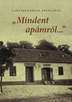 Lanczendorfer Zsuzsanna - Mindent apámról... - Egy sokoróaljai iparos emlékei