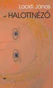 Lackfi János - Halottnéző