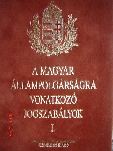Dr. Parragi M�ria - A magyar �llampolg�rs�gra vonatkoz� jogszab�lyok I-II.