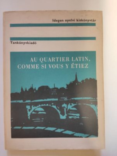 Gyurkovits rpd - Au Quartier Latin, comme si vous y tiez - Idegen nyelvi kisknyvtr (francia nyelv)