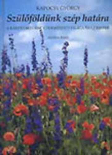 Kapocsy Gyrgy - Szlfldnk szp hatra (A Krpt-medence termszeti vilga s ...
