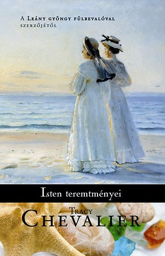 Szerző Tracy Chevalier Szerkesztő Almássy Ágnes Fordító Kiss Marianne - Isten teremtményei (Remarkable Creature) - A leány gyöngy fülbevalóval szerzőjétől - Fordította: Kiss Marianne