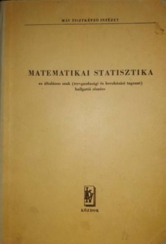 Dr. T�th Ir�n  (szerk.) - Matematikai statisztika az �ltal�nos szak (tervgazdas�gi �s beruh�z�si tagozat) hallgat�i r�sz�re