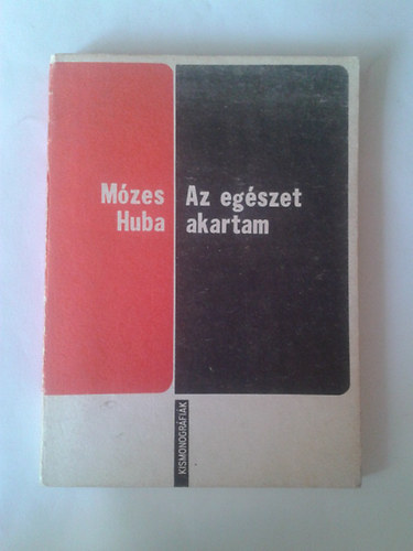 Mózes Huba - Az egészet akartam - Szabédi Lászlóról és életművéről
