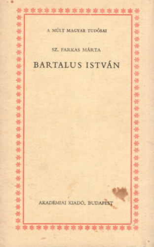Sz. Farkas Mrta - Bartalus Istvn (A mlt nagy tudsai)