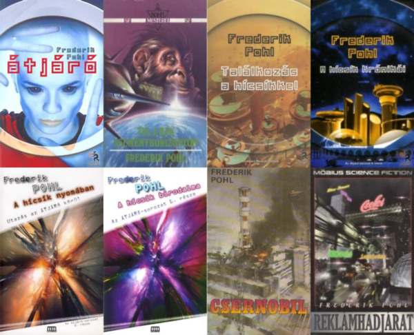 Frederik Pohl - 8 db Frederik Pohl sci-fi reg�ny: a TELJES �tj�r� sorozat: 1. �tj�r� + 2. T�l a k�k esem�nyhorizonton + 3. Tal�lkoz�s a h�cs�kkel + 4. A h�cs�k kr�nik�i + 5. A h�cs�k nyom�ban + 6. A h�cs�k birodalma + Csernobil + Rekl�mhadj�