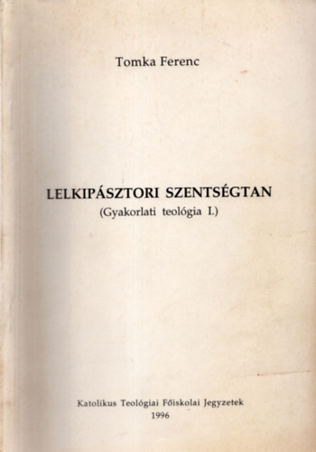 Tomka Ferenc - Lelkipsztori szentsgtan