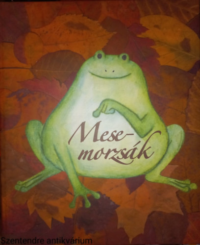 Nagy Bence-Meiszter Emese-Farkas Klaudia - Mese-morzsák (Saját képpel, ilusztrált kiadás)