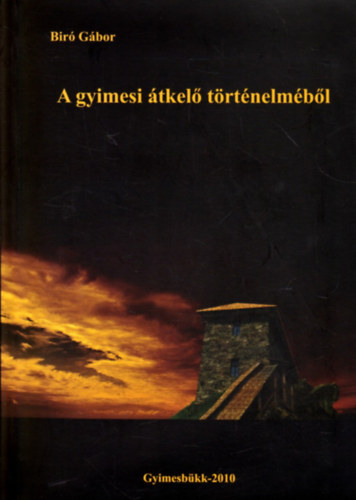 Bir� G�bor - A gyimesi �tkel� t�rt�nelm�b�l