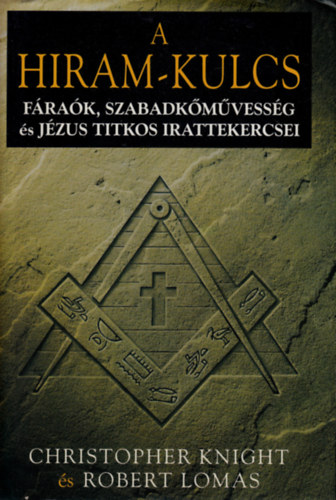 Christopher-Lomas, Robert Knight - A Hiram-kulcs - Frak, szabadkmvessg s Jzus titkos irattekercsei