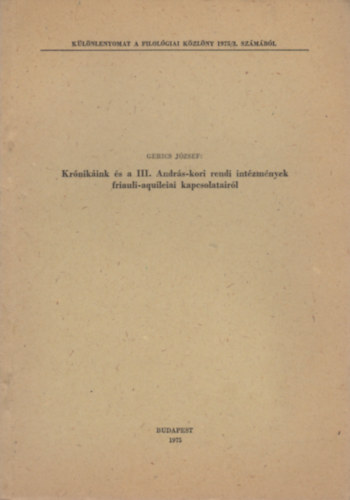 Gerics Jzsef - Krnikink s a III. Andrs-kori rendi intzmnyek friauli-aquileiai kapcsolatairl