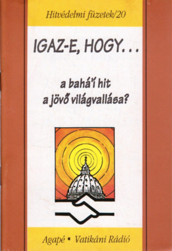 Benk� Antal S. J. - Igaz-e, hogy a bah�'� hit a j�v� vil�gvall�sa? - Hitv�delmi f�zetek /20