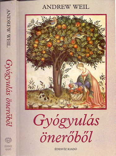 Andrew Weil - Gygyuls nerbl (A betegsg elkerlse, egszsgnk megrzse)