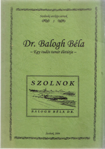Dr. Balogh B�la - Egy tud�s tan�r �let�tja (Szolnoki arck�pcsarnok 2.)