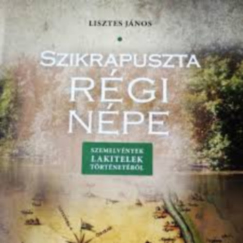 Lisztes Jnos - Szikrapuszta rgi npe - Szemelvnyek Lakitelek trtnetbl