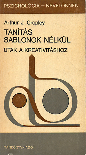 Arthur J. Cropley - Tants sablonok nlkl - Utak a kreativitshoz