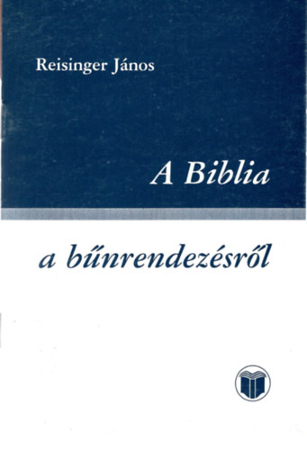 Reisinger J�nos - A Biblia - a b�nrendez�sr�l