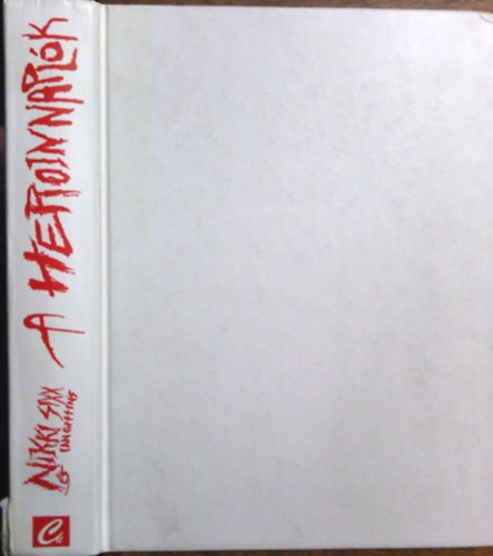 Nikki Sixx-Ian Gihins - A heroin naplók - egy összetört rocksztár életének egy éve