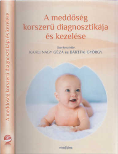 Bártfai György Kaáli Nagy Géza - A meddőség korszerű diagnosztikája és kezelése