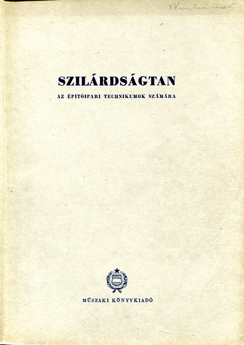 Tobi�s Lor�nd  (szerk.) - Szil�rds�gtan - Az �p�t�ipari technikumok sz�m�ra