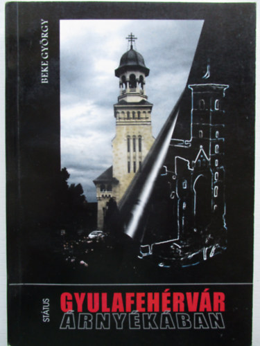 Beke György - Gyulafehérvár árnyékában