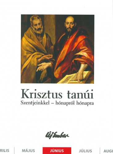 Kiss P�ter, Szalontai Anik� Fellegi B�la - Krisztus tan�i. Szentjeinkkel - h�napr�l h�napra (j�nius)