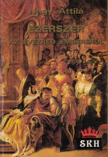 Nagy Attila - Ezerszer az �vezred ember�r�l