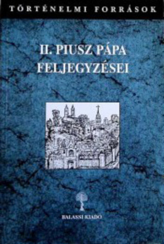 Balassi Kiad� - II. Piusz p�pa feljegyz�sei I-II. (T�rt�nelmi Forr�sok)