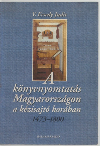 V. Ecsedy Judit - A k�nyvnyomtat�s Magyarorsz�gon a k�zisajt� kor�ban 1473-1800