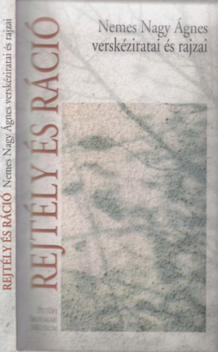 Nemes Nagy Ágnes - Rejtély és ráció (Nemes Nagy Ágnes verskéziratai és rajzai)