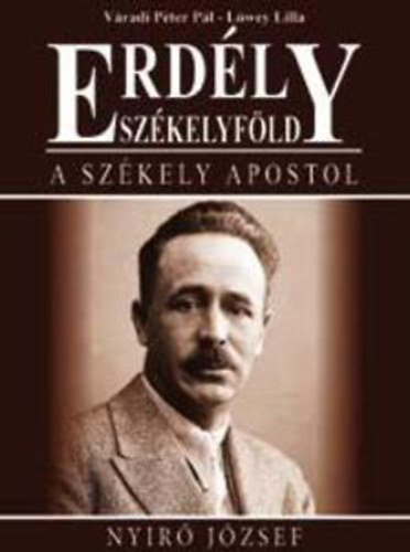 Lőwey Lilla Váradi Péter Pál - Erdély-Székelyföld - A székely apostol
