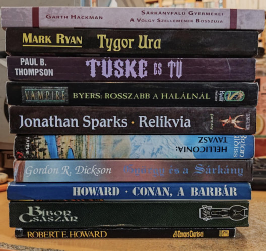 Jonathan Sparks, R. Lee Byers, Garth Hackman, Robert E. Howard, Mark Ryan, Gordon R. Dickson, Paul B. Thompson Brian W. Aldiss - 10 db Fantasy: A Tenger Tigrisei; Bbor csszr; Conan a barbr; Gyrgy s a Srkny; Helliconia: Tavasz; Relikvia; Rosszabb a hallnl; Srknyfalu gyermekei; Tske s t; Tygor Ura