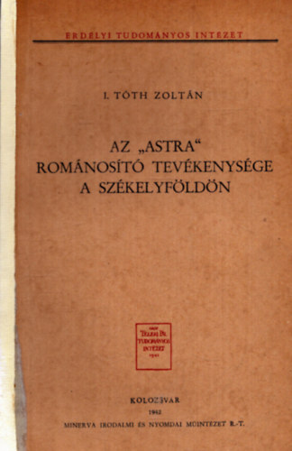 I. Tóth Zoltán - Az "Astra" románosító tevékenysége a Székelyföldön