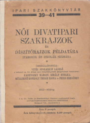 vit�z Spolarich L�szl� - N�i divatipari szakrajzok �s d�sz�t�rajzok p�ldat�ra (Iparosok �s iskol�k sz�m�ra) (Ipari szakk�nyvt�r 39-41.)