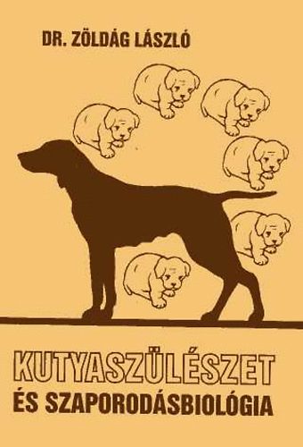Zöldág László dr. - Kutyaszülészet és szaporodásbiológia
