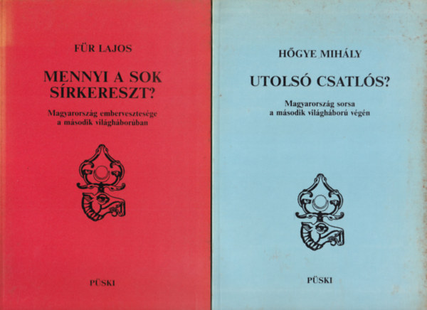 Für Lajos Hőgye Mihály - 2 db történelmi kötet (együtt): Utolsó csatlós?, Mennyi a sok sírkereszt?