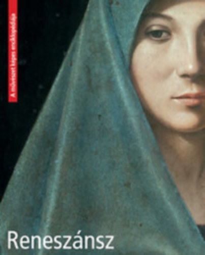 Angela Sanna, F. Taddei Sharoon Magrelli - Renesznsz - A mvszet kpes enciklopdija