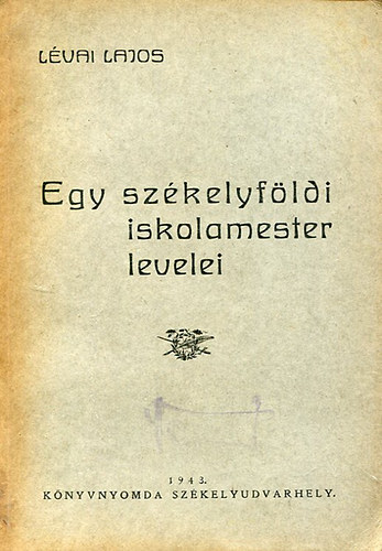 Lévai Lajos - Egy székelyföldi iskolamester levelei
