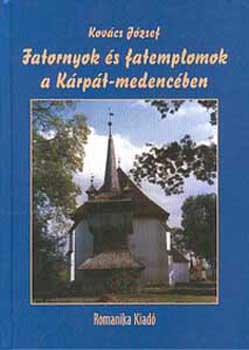 Dr. Kov�cs J�zsef - Fatornyok �s fatemplomok a K�rp�t-medenc�ben