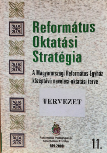 Reformtus oktatsi stratgia - A Magyarorszgi Reformtus Egyhz kzptv nevelsi-oktatsi terve (tervezet)