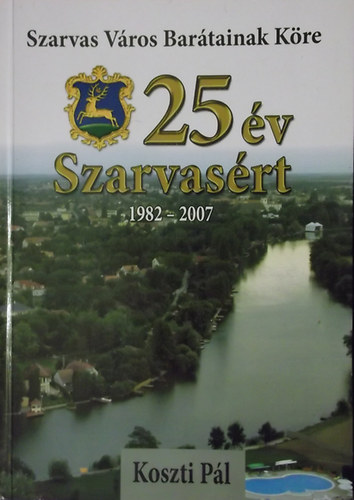 Koszti P�l - 25 �v Szarvas�rt (1982-2007)