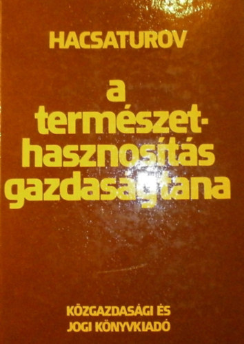 T. Sz. Hacsaturov - A természethasznosítás gazdaságtana