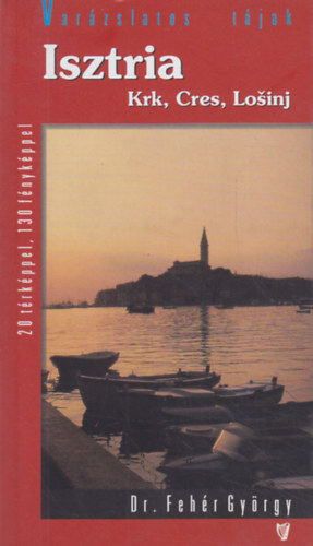 Var�zslatos Isztria - Krk, Cres, Losinj   - 20 t�rk�ppel �s 120 sz�nes f�nyk�ppel illusztr�lt k�nyv.