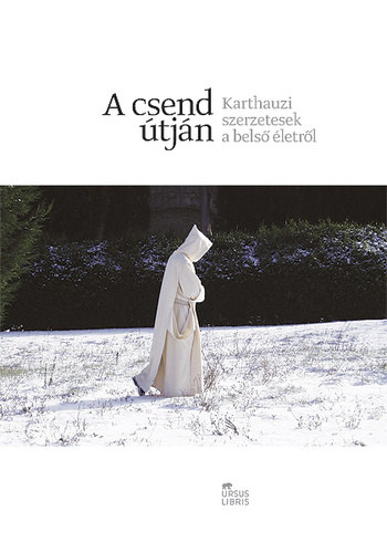 Grfl Tibor  (szerk.) - A csend tjn - Karthauzi szerzetesek a bels letrl
