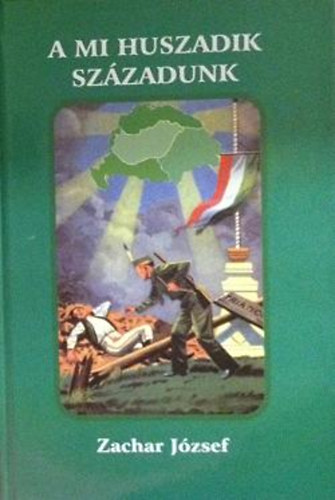 Zachar Jzsef - A mi huszadik szzadunk (1918, 1944, 1956)