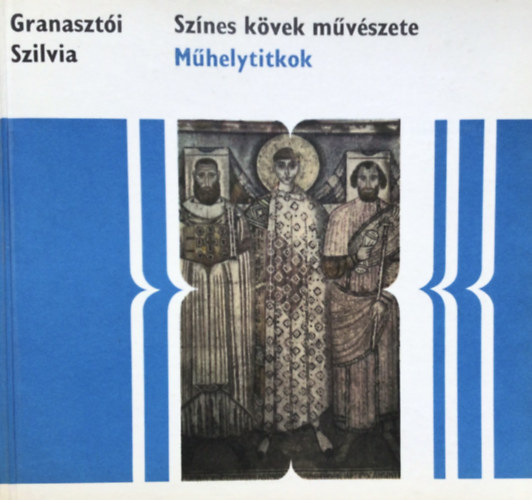 Granaszt�i Szilvia - M�helytitkok (Sz�nes k�vek m�v�szete sorozat)