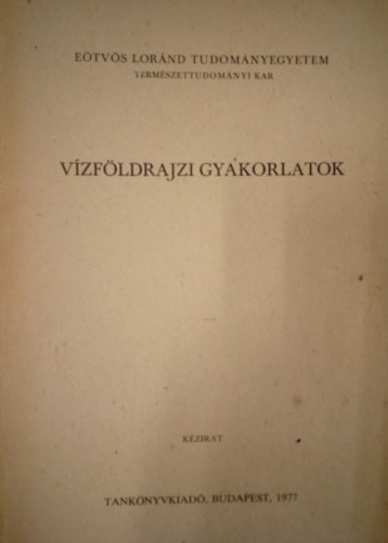 Dr. Miholics Jzsef szerk. - Vzfldrajzi gyakorlatok / Kzirat /