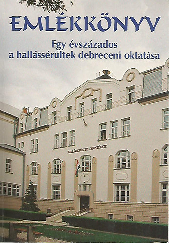 Emlékkönyv - Egy évszázados a hallássérültek debreceni oktatása