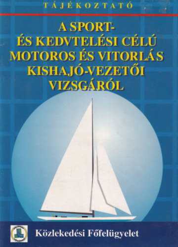 Hack Emil (szerk.) - Tájékoztató A sport- és kedvtelési célú motoros és vitorlás kishajó-vezetői vizsgákról 1996